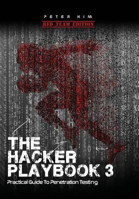 The Hacker Playbook 3: Practical Guide to Penetration Testing - Kim, Peter