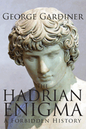 The Hadrian Enigma: A Forbidden History