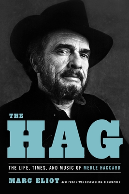 The Hag: The Life, Times, and Music of Merle Haggard - Eliot, Marc