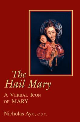 The Hail Mary: A Verbal Icon of Mary - Ayo, Nicholas