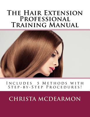 The Hair Extension Professional Training Manual - McDearmon, Christa