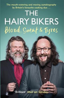 The Hairy Bikers Blood, Sweat and Tyres: The Autobiography - Hairy Bikers