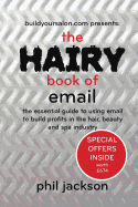 The Hairy Book of Email: The Essential Guide to Using Email to Build Profits in the Hair, Beauty and Spa Industry