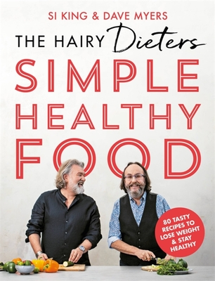 The Hairy Dieters' Simple Healthy Food: 80 Tasty Recipes to Lose Weight and Stay Healthy - Bikers, Hairy