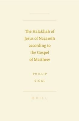 The Halakhah of Jesus of Nazareth According to the Gospel of Matthew - Sigal, Phillip