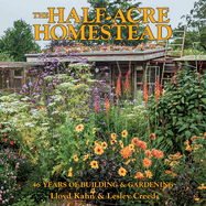 The Half-Acre Homestead: 46 Years of Building & Gardening
