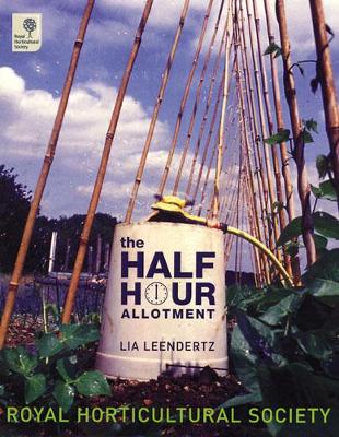 The Half-hour Allotment: Extraordinary Crops from Every Day Efforts - Leendertz, Lia