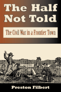 The Half Not Told: The Civil War in a Frontier Town