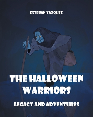 The Halloween Warriors: Legacy and Adventures - Vazquez, Esteban