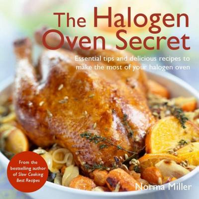 The Halogen Oven Secret - Miller, Norma