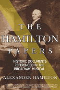 The Hamilton Papers: Historic Documents Referenced in the Broadway Musical
