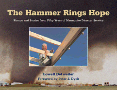 The Hammer Rings Hope: Photos and Stories from Fifty Years of Mennonite Disaster Service