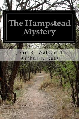 The Hampstead Mystery - Arthur J Rees, John R Watson