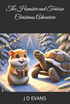 The Hamster and Tortoise Christmas Adventure - Evans, J D