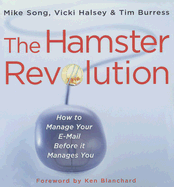 The Hamster Revolution: How to Manage Your Email Before It Manages You - Song, Mike, and Halsey, Vicki, and Burress, Tim