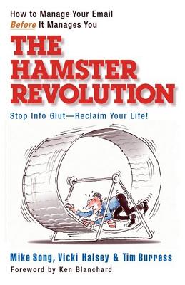 The Hamster Revolution: How to Manage Your Email Before It Manages You - Song, Mike, and Halsey, Vicki, and Burress, Tim