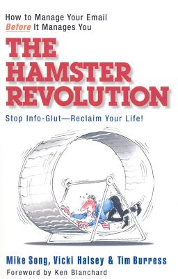 The Hamster Revolution: How to Manage Your Email Before It Manages You - Song, Mike, and Halsey, Vicki, and Burress, Tim