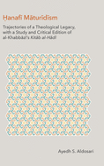 The Hanafi Maturidism: Trajectories of a Theological Legacy, with a Study and Critical Edition of Al-Khabbazi's Kitab Al-Hadi