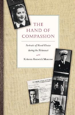 The Hand of Compassion: Portraits of Moral Choice During the Holocaust - Monroe, Kristen Renwick