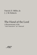 The Hand of the Lord: A Reassessment of the Ark Narrative of 1 Samuel - Miller, Patrick D, Jr., and Roberts, J J M