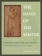The Hand of the Master: Craftsmanship, Ivory, and Society in Byzantium (9th-11th Centuries)