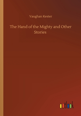 The Hand of the Mighty and Other Stories - Kester, Vaughan