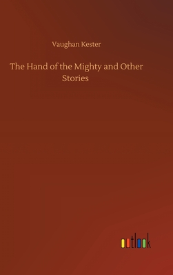 The Hand of the Mighty and Other Stories - Kester, Vaughan