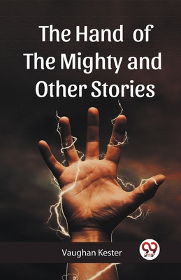 The Hand of the Mighty and Other Stories - Kester, Vaughan