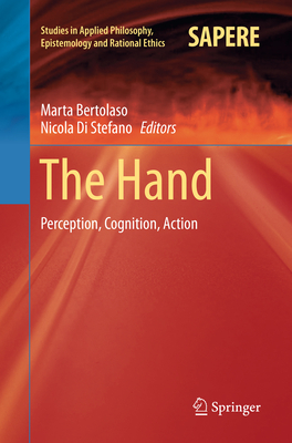 The Hand: Perception, Cognition, Action - Bertolaso, Marta (Editor), and Di Stefano, Nicola (Editor)