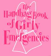 The Handbag Book of Girly Emergencies - Laurel Glen Publishing (Creator)