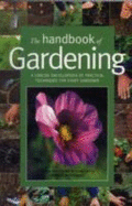 The Handbook Fo Gardening: A Concise Encyclopedia of Practical Techniques for Every Gardener