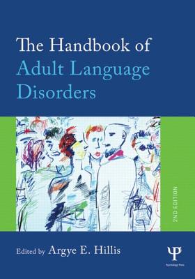The Handbook of Adult Language Disorders - Hillis, Argye E (Editor)