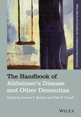 The Handbook of Alzheimer's Disease and Other Dementias - Budson, Andrew E. (Editor), and Kowall, Neil W. (Editor)
