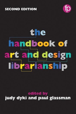 The Handbook of Art and Design Librarianship - Glassman, Paul (Editor), and Dyki, Judy (Editor)