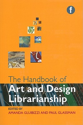The Handbook of Art and Design Librarianship - Gluibizzi, Amanda (Editor), and Glassman, Paul (Editor)