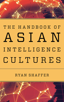 The Handbook of Asian Intelligence Cultures - Shaffer, Ryan (Editor)