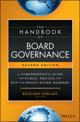 The Handbook of Board Governance: A Comprehensive Guide for Public, Private, and Not-For-Profit Board Members - LeBlanc, Richard (Editor)