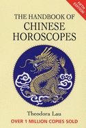 The Handbook of Chinese Horoscopes - Lau, Theodora