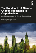 The Handbook of Climate Change Leadership in Organisations: Developing Leadership for the Age of Sustainability