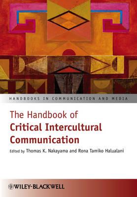 The Handbook of Critical Intercultural Communication - Nakayama, Thomas K. (Editor), and Halualani, Rona Tamiko (Editor)