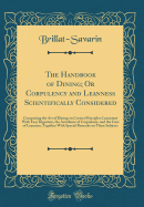 The Handbook of Dining; Or Corpulency and Leanness Scientifically Considered: Comprising the Art of Dining on Correct Principles Consistent with Easy Digestion, the Avoidance of Corpulency, and the Cure of Leanness; Together with Special Remarks on These