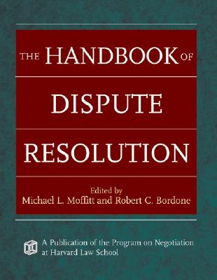 The Handbook of Dispute Resolution - Moffitt, Michael L (Editor), and Bordone, Robert C (Editor)