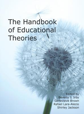 The Handbook of Educational Theories (Hc) - Irby, Beverly J, Dr. (Editor), and Brown, Genevieve, Dr. (Editor), and Jackson, Shirley (Editor)