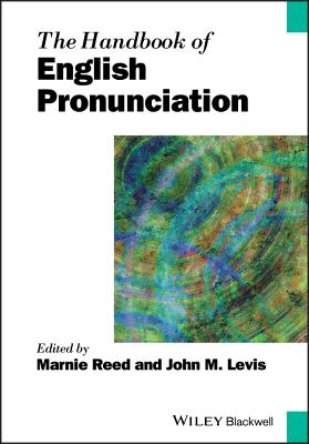 The Handbook of English Pronunciation - Reed, Marnie, and Levis, John M.