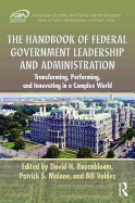 The Handbook of Federal Government Leadership and Administration: Transforming, Performing, and Innovating in a Complex World