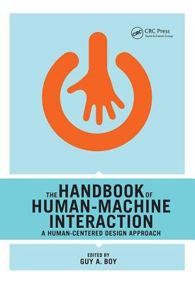 The Handbook of Human-Machine Interaction: A Human-Centered Design Approach - Boy, Guy A. (Editor)