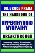 The Handbook of Hyperthyroid Myopathy Breakthrough: Empowering Recovery, A Revolutionary Approach To Unleashing New Perspectives, And Overcoming Hyperthyroid Myopathy
