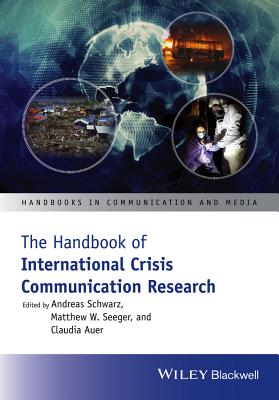 The Handbook of International Crisis Communication Research - Schwarz, Andreas (Editor), and Seeger, Matthew W. (Editor), and Auer, Claudia (Editor)