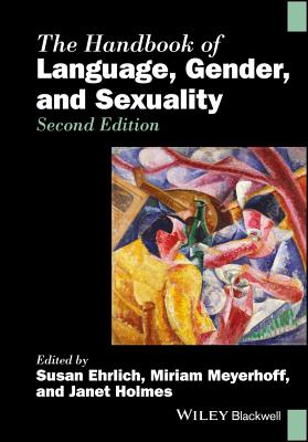 The Handbook of Language, Gender, and Sexuality - Ehrlich, Susan (Editor), and Meyerhoff, Miriam (Editor), and Holmes, Janet (Editor)