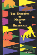 The Handbook of Mascots & Nicknames: A Guide to the Nicknames And/Or Mascots of All Senior, Junior, and Community Colleges Throughout the United States, Canada and Puerto Rico - Fournier, Peter J